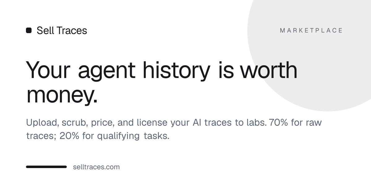 Sell Traces — Upload, scrub, price, and license AI conversations and agent sessions. Contributors keep…